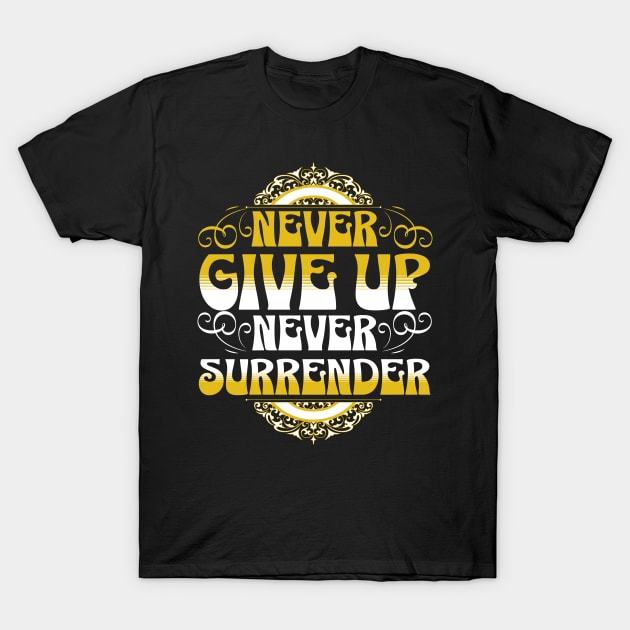 Never Give Up Never Surrender T-Shirt by Ben Foumen